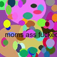 moms ass fucked